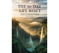 The 30-Day Life Reset: Asimple daily challenge to rebuild your mindset, your habits, your confidence, and your future