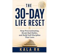 THE 30-DAY LIFE RESET: Stop Procrastinating, Break Bad Habits, and Build Self-Discipline That Lasts