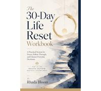 The 30-Day Life Reset Workbook: A Practical System for Focus, Follow-Through, and Cleaner Everyday Decisions (Rhada Bloom Everyday Practice Series)
