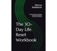 The 30-Day Life Reset Workbook: A Simple 30-Day Challenge to Rebuild Discipline, Clarity, and Direction (30-Day Reset Series)