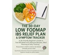 The 30-Day Low FODMAP IBS Relief Plan & Symptom Tracker: Your Comprehensive UK Guide to Managing IBS with a Delicious Meal Plan and Daily Tracker workbook for Digestive Wellness