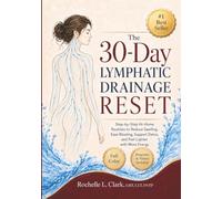 The 30-Day Lymphatic Drainage Reset: Step-by-Step At-Home Routines to Reduce Swelling, Ease Bloating, Support Detox, and Feel Lighter with More Energy