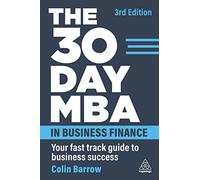 The 30 Day MBA in Business Finance: Your Fast Track Guide to Business Success