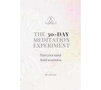 The 30-Day Meditation Experiment: Guided Journal for Daily Practice, Mental Clarity, and Self-Awareness