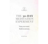 The 30-Day Meditation Experiment: Guided Journal for Daily Practice, Mental Clarity, and Self-Awareness