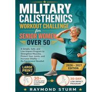 The 30-Day Military Calisthenics Workout Challenge for Senior Women Over 50: A Simple, Safe, and Low-Impact Program to Strengthen Muscles, Protect ... and Increase Vitality - No Equipment Needed