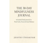 The 30-Day Mindfulness Journal: Find Calm, Focus, and Inner Balance