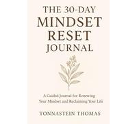 The 30 Day Mindset Reset Journal: A Guided Workbook to Strengthen your Mindset, Build Confidence & Rewire Your Thinking for a Balanced Life