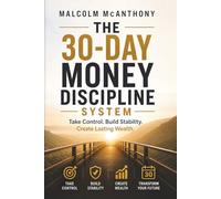 The 30-Day Money Discipline System: Take Control, Build Stability, Create Lasting Wealth (The Discipline Series)