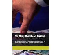 The 30-Day Money Reset Workbook: A Practical Guided System to Understand Your Spending, Organize Your Money, Repair Financial Habits, and Build a Reset You Can Repeat