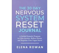 The 30 Day Nervous System Reset Journal: A Guided Somatic Program to Calm Anxiety, Relieve Stress, and Regulate Your Vagus Nerve
