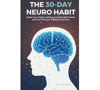 The 30-Day Neuro Habit: Master Your Habits, Achieve Autopilot Self-Control, and Live Free From Willpower Burnout