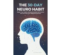 The 30-Day Neuro Habit: Master Your Habits, Achieve Autopilot Self-Control, and Live Free From Willpower Burnout