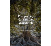 The 30-Day No-Contact Workbook: A Structured Plan to Heal After a Break-up
