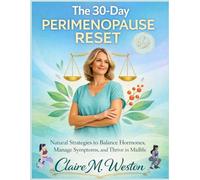 The 30-Day Perimenopause Reset: Natural Strategies to Balance Hormones, Manage Symptoms, and Thrive in Midlife (Claires women Midlife Series)