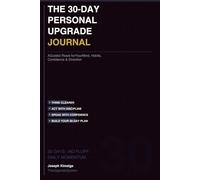 THE 30-DAY PERSONAL UPGRADE JOURNAL: A Guided Reset for Your Mind, Habits, Confidence & Direction