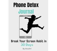 The 30-Day Phone Detox Journal: 30 Days of Prompts and Challenges to Quit Mindless Scrolling and Build Better Screen Habits