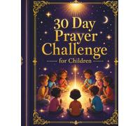 The 30-Day Prayer Challenge: A Children's Prayer Journal: 30-Day Prayer Challenge for Kids: Daily Prayers and Activities to Grow Closer to God