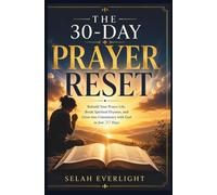 THE 30-DAY PRAYER RESET: Rebuild Your Prayer Life, Break Spiritual Dryness, and Grow into Consistency with God in Just 30 Days