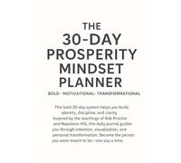 The 30-Day Prosperity Mindset Planner: A Bold & Motivational System for Discipline, Identity, and Personal Growth