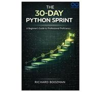 The 30-Day Python Sprint: A Beginner’s Guide to Professional Proficiency
