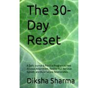 The 30-Day Reset: A Daily Journal & Practice Program to Heal Anxious Attachment, Rewire Your Nervous System, and Build Secure Relationships (How to Heal Anxious Attachment and Overcome Anxiety)