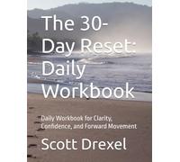 The 30-Day Reset: Daily Workbook: Daily Workbook for Clarity, Confidence, and Forward Movement (The 30-Day Reset System)