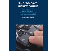 The 30-Day Reset Guide: 30 Days to Reset Your Mind, Reclaim Your Energy, & Lead with Clarity Again