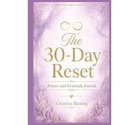 The 30-Day Reset: Prayer & Gratitude Journal: A Guided Journey to Renew Your Spirit, Refocus Your Mind, and Realign Your Life