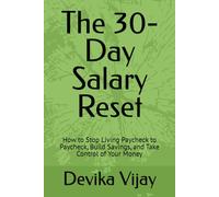 The 30-Day Salary Reset: How to Stop Living Paycheck to Paycheck, Build Savings, and Take Control of Your Money