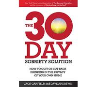 The 30-Day Sobriety Solution: How to Cut Back or Quit Drinking in the Privacy of Your Home