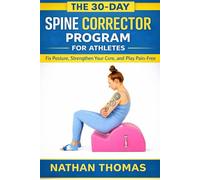 THE 30-DAY SPINE CORRECTOR PROGRAM FOR ATHLETES: Fix Posture, Strengthen Your Core, and Play Pain-Free