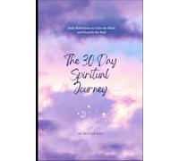 The 30 Day Spiritual Journey: Daily Reflections to Calm the Mind and Nourish the Soul