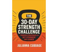 The 30-Day Strength Challenge: Proven Strategies to Get Stronger and Leaner