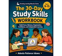 The 30-Day Study Skills Workbook for Kids and Young Teens: Build Focus, Memory, Organisation, Confidence and Independent Learning (Growing Learning Muscles Series)