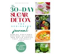 The 30 day Sugar Detox For Beginners Journal: Rewire cravings, restore balance, and build habits that actually last with DBT Tolls to help when you feel stuck an accountability partner agreement