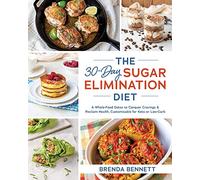 The 30-Day Sugar Elimination Diet: A Whole-Food Detox to Conquer Cravings & Reclaim Health, Customizable for Keto or Low-Carb