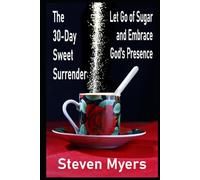 The 30-Day Sweet Surrender Let Go of Sugar and Embrace God's Presence