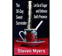 The 30-Day Sweet Surrender Let Go of Sugar and Embrace God's Presence