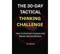 The 30-Day Tactical Thinking Challenge: How to Outsmart Anyone and Master Mental Warfare