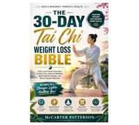 The 30-Day Tai Chi Weight Loss Bible: Daily Low-Impact Exercises to Burn Fat, Improve Mobility, Build Healthy Habits, and Boost Overall Wellness