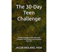 The 30-Day Teen Challenge: 30 Daily Challenges to Help Teens Build Confidence, Find Direction, and Strengthen Their Faith
