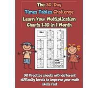 The 30-Day Times Tables Challenge - Learn Your Multiplication Charts 1-10 in 1 Month: 90 Practice sheets with different difficulty levels to improve your math skills fast