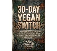 THE 30-DAY VEGAN SWITCH: A Step-by-Step Action Plan to Go Fully Plant-Based Without Overwhelm, Guilt, or Starting Over (Vegan Beyond the Plate)