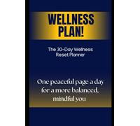 The 30-Day Wellness Reset Planner: A Simple Daily Guide to Reset Your Mind, Body, and Routine
