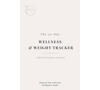 The 30-Day Wellness & Weight Tracker: A Holistic Progress Journal