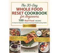 The 30-Day Whole Food Reset Cookbook for Beginners: Includes a 30-Day Meal Plan, Shopping Lists & Expert Tips with 100 Real-Food Recipes to Improve ... Lasting Habits (The Whole Body Reset Series)