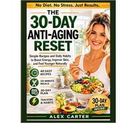 The 30-Day Youth Reset: Anti-Aging Recipes and Daily Habits to Boost Cellular Energy, Reduce Inflammation, and Feel Younger Every Day