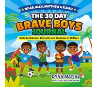 THE 30 DAYS BRAVE BOY JOURNAL: BUILD CONFIDENCE, STRENGTH, AND KINDNESS IN 30 DAYS