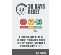 The 30 Days Reset: A Step-by-Step Plan to Restore Your Mind, Build Healthy Habits, and Live a Purpose-Driven Life